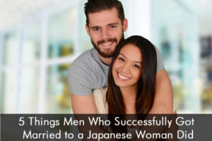 5 Things Men Who Successfully Got Married to a Japanese Woman Did